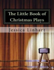 The Little Book Of Christmas Plays And Skits : A Small Collection Of Christ...