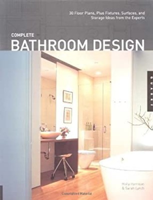 Complete Bathroom Design : 30 Floor Plans, Plus Fixtures, Surface