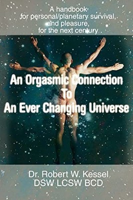 An Orgasmic Connection to an Ever Changing Universe: A Handbook