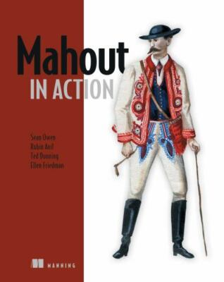 Mahout in Action by Sean Owen, Robin Anil, Ted Dunning, Ellen Friedman