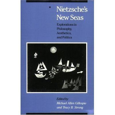 Nietzsche's New Seas: Explorations in Philosophy, Aesthetics, and Politics  pap