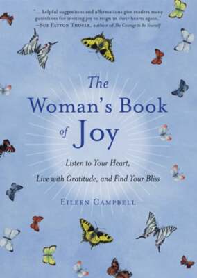 The Woman's Book of Joy: Listen to Your Heart, Live with Gratitude, and Find