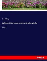 C. Schilling | Wilhelm Olbers, Sein Leben Und Seine Werke | Taschenbuch (2016)