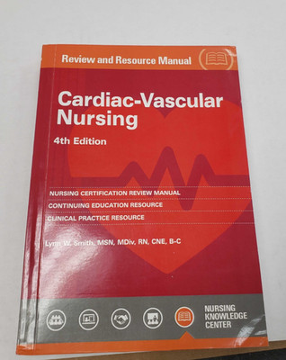 Cardiac-Vascular Nursing Review and Resource Manual by Lynn Smith 2015 4th Ed
