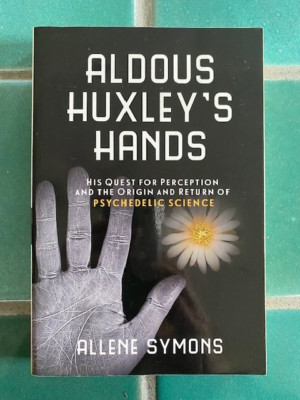 Aldous Huxley's Hands : His Quest for Perception... by Allene Symons 2015 1st PB