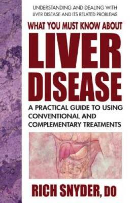 What You Must Know About Liver Disease: A Practical Guide to Using Conven - GOOD