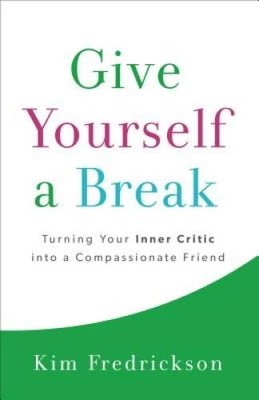 Give Yourself a Break: Turning Your Inner Critic into a Compassionate - GOOD