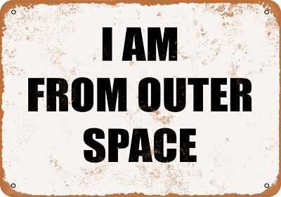 METAL SIGN - I'M FROM OUTER SPACE -- Vintage Look