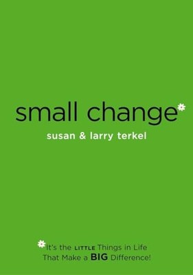 Small Change: It's the Little Things ..., Terkel, Susan