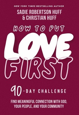 How to Put Love First: Find Meaningful Connection with God, Your People, and...