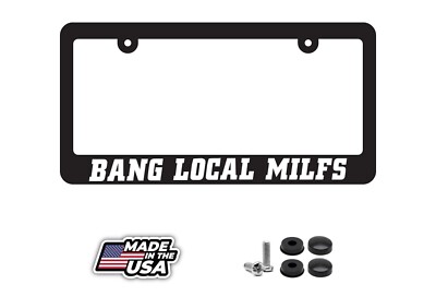   BANG LOCAL MILFS LICENSE PLATE FRAME TAG COVER JDM EURO LOW FUNNY NEW