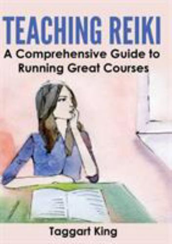 Teaching Reiki: A Comprehensive Guide to Running Great Reiki Courses, King, Tagg