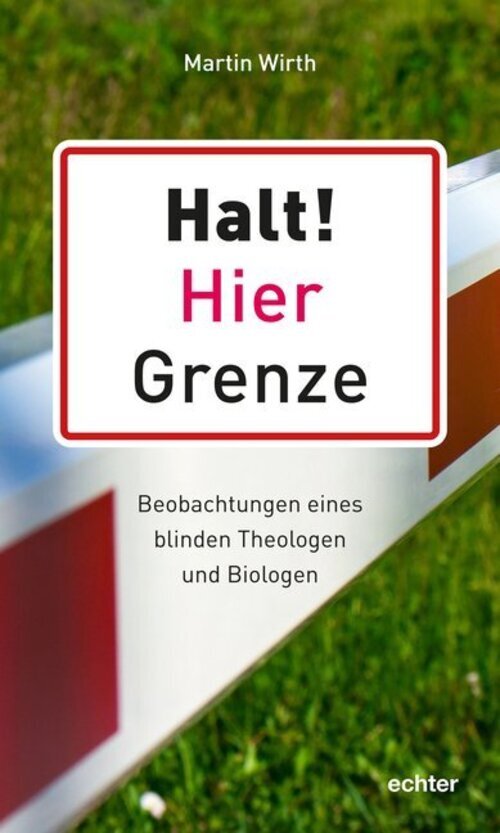 Halt Hier Grenze | Beobachtungen Eines Blinden Theologen Und Biologen