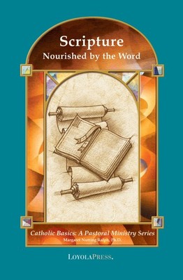 Scripture: Nourished by the Word (Catholic Basics: A Pastoral Ministry Serie...