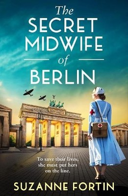 The Secret Midwife of Berlin by Suzanne Fortin - 9781471420764
