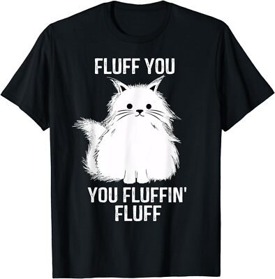 Fluff You - You Fluffin' Fluff Funny Cat Lover Gifts Kitten Unisex T-Shirt