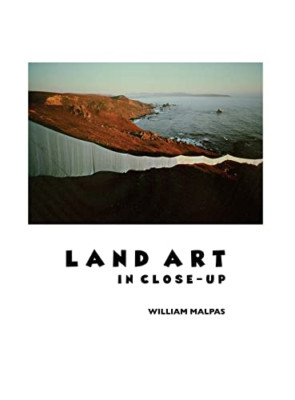 LAND ART IN CLOSE-UP - Hardback NEW Malpas, William 14/04/2023