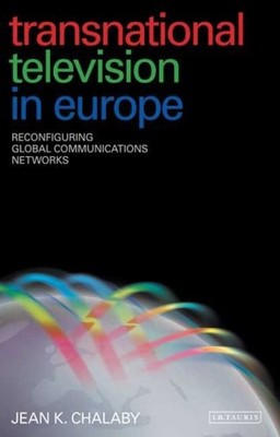 TRANSNATIONAL TELEVISION IN EUROPE: RECONFIGURING GLOBAL By Jean K. Chalaby NEW