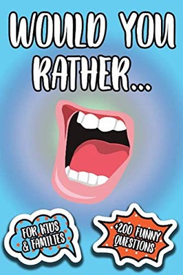 Would You Rather...?: +200 Funny Questions for Kids and Parents with Hilarious S