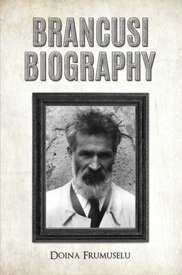 BRANCUSI BIOGRAPHY by FRUMUSELU, DOINA Hardback Self Help Business