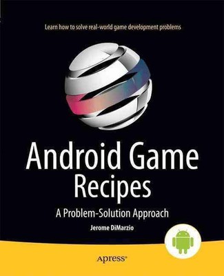 Android Game Recipes: A Problem-Solution Approach by Jerome DiMarzio (English) P