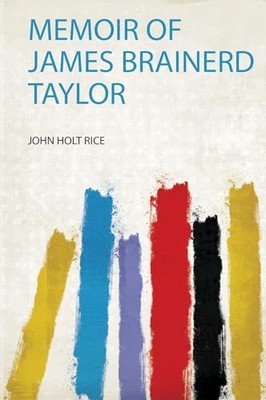 Memoir of James Brainerd Taylor by John Holt Rice (2019, Trade Paperback)