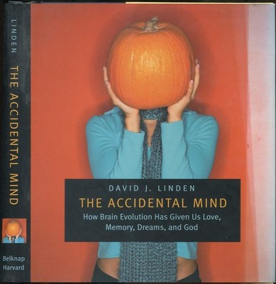 The Accidental Mind: How Brain Evolution Has Given Us Love, Memory, Dreams, ...