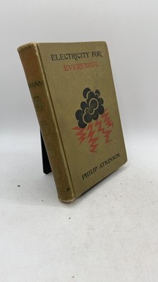 Electricity for Everybody; Its Nature and Uses Explained Philip Atkinson, A.M...