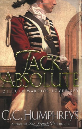 Jack Absolute: The 007 of the 1770s By C.C. Humphreys. 9780752859774