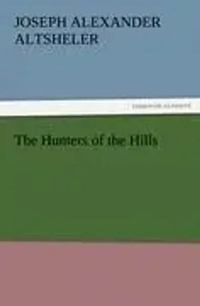 Joseph A. Altsheler | The Hunters Of The Hills | Taschenbuch | Englisch (2011)-image