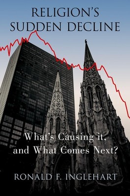 Religion's Sudden Decline: What's Causing it, and What Comes Next? by Inglehart