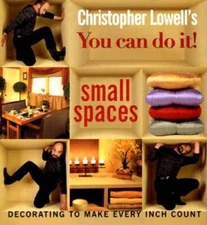 Christopher Lowell's You Can Do It! Small Spaces: Decorating to Make Ever - GOOD