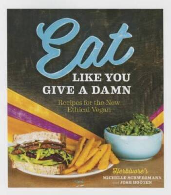Eat Like You Give a Damn: Recipes for the New Ethical Vegan - Paperback - GOOD