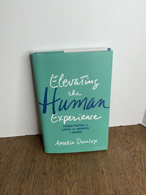 Elevating the Human Experience Three Paths to Love and Worth at Work Hardcover