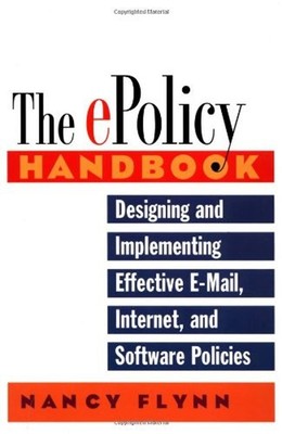 The E-Policy Handbook : Designing and Implementing Effective E-Ma
