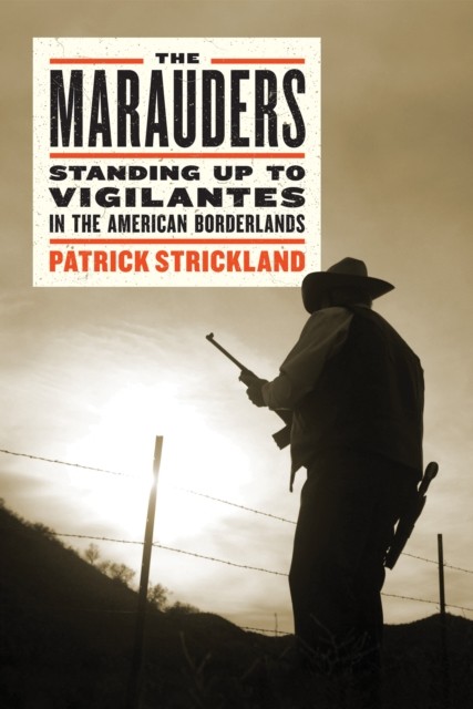 The Marauders: Standing Up to Vigilantes in the  by Patrick Strickland HARDBACK