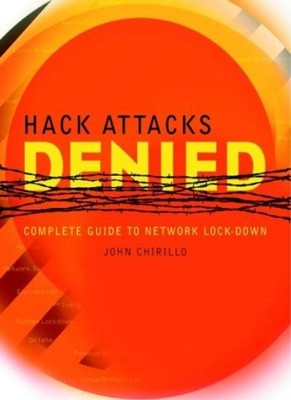 Hack Attacks Denied: A Complete Guide to Network Lockdown,John C