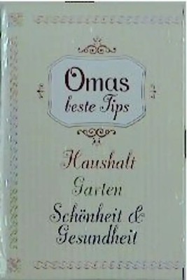 Omas beste Tips für Haushalt, Garten, Schönheit und Gesundheit