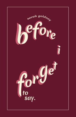 before i forget to say,Sarah Goldney