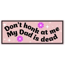 Magnet Me Up Don't Honk at Me My Dad is Dead Car Magnet- 8x3" Weatherproof Decal