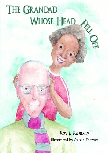 Thumbnail - Roy Ramsay Sylvia Farrow The Grandad Whose Head Fell Off (taschenbuch)