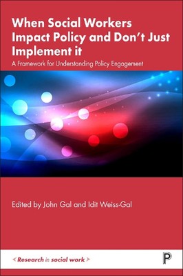 When Social Workers Impact Policy and Dont Just Implement It: A Framework for Un