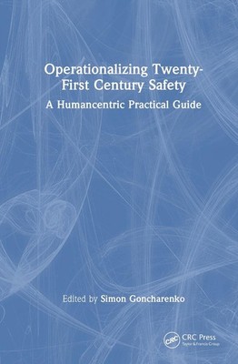 Operationalizing Twenty-First Century Safety: A Humancentric Practical Guide by