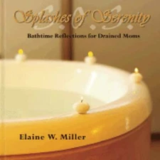 Splashes of Serenity: Bathtime Reflections for Drained Moms by Elaine W Miller