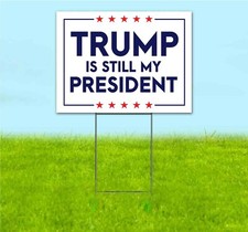 TRUMP IS STILL MY PRESIDENT 18x24 Yard Sign Corrugated Plastic Bandit MAGA 2024