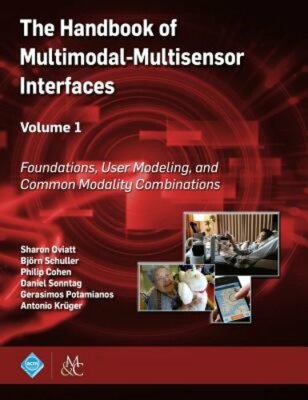 The Handbook of Multimodal-Multisensor Interfaces, Volume 1: Foundations, User