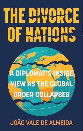 The Divorce Of Nations : A Diplomats Inside View As The Global Order Collapses Joao Vale De Almeida - Image 6