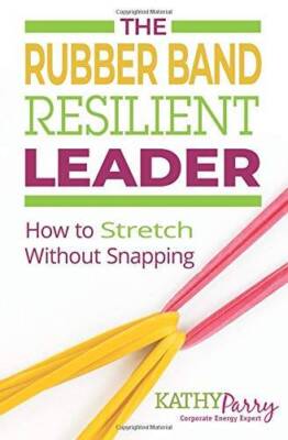The Rubber Band Resilient Leader: How to Stretch without Snapping - GOOD