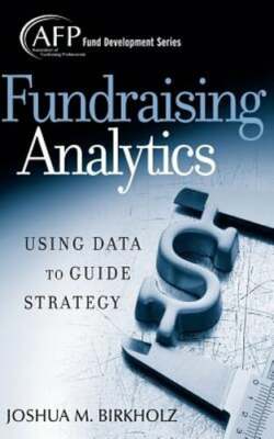 Fundraising Analytics by Joshua M Birkholz: New