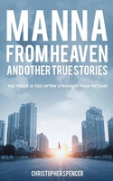 Christopher Spencer | Manna From Heaven And Other True Stories | Taschenbuch